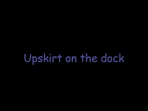 Upskirt on the dock